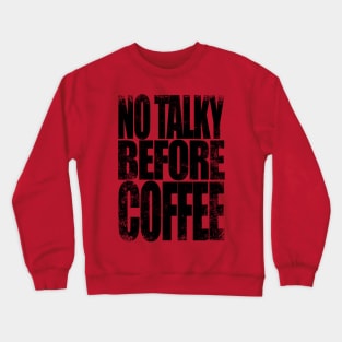 NO TALKY BEFORE COFFEE (Black Version) T-Shirt Crewneck Sweatshirt